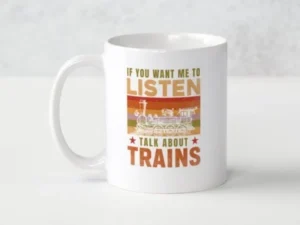 Mug - If You Want Me to Listen Talk About Trains
