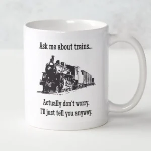 Mug - Ask Me About Trains... Actually Don't Worry